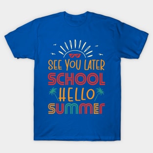 See You Later School Hello Summer T-Shirt